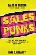 Sales Punks: The Rebel's Guide to Rewriting the Rules of B2B Sales