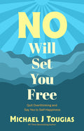 No Will Set You Free: Quit Overthinking and Say Yes to Self-Happiness (Habits Book for People Pleasing, Why You Should Choose the Power of No, Priorit