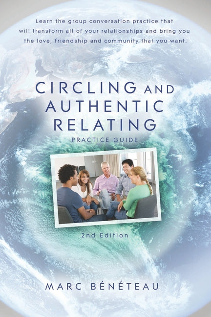 Circling and Authentic Relating Practice Guide (2nd Edition): Learn the group conversation practice that will transform all of your relationships and