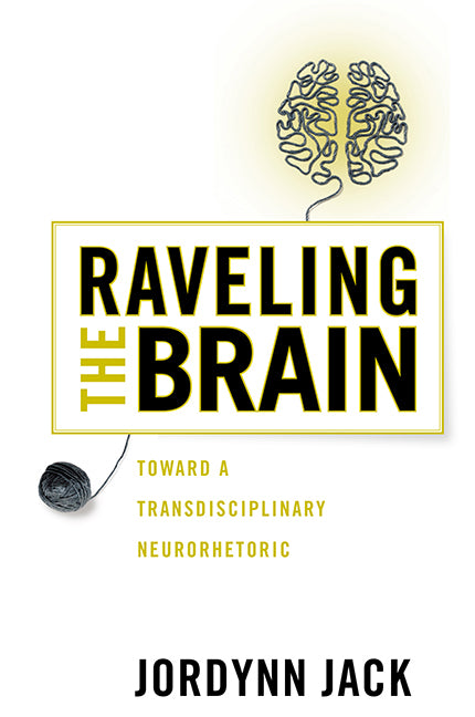 Raveling the Brain: Toward a Transdisciplinary Neurorhetoric