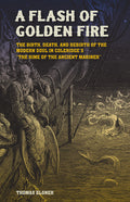 A Flash of Golden Fire: The Birth, Death, and Rebirth of the Modern Soul in Coleridge's the Rime of the Ancient Mariner Volume 22