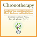 Chronotherapy: Resetting Your Inner Clock to Boost Mood, Alertness, and Quality Sleep