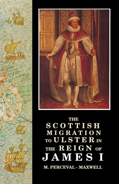 The Scottish Migration to Ulster in the Reign of James I (Revised)