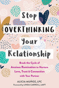 Stop Overthinking Your Relationship: Break the Cycle of Anxious Rumination to Nurture Love, Trust, and Connection with Your Partner