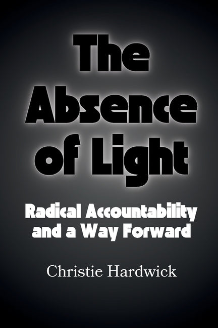 The Absence of Light: Radical Accountability and a Way Forward