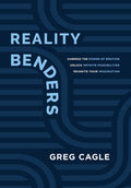 Reality Benders: Harness the Power of Emotion, Unlock Infinite Possibilities, & Reignite Your Imagination