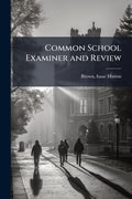 Common School Examiner and Review