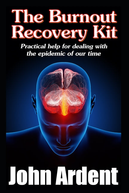 The Burnout Recovery Kit: Practical help for dealing with the epidemic of our time