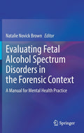 Evaluating Fetal Alcohol Spectrum Disorders in the Forensic Context: A Manual for Mental Health Practice (2021)