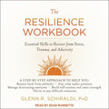 The Resilience Workbook: Essential Skills to Recover from Stress, Trauma, and Adversity