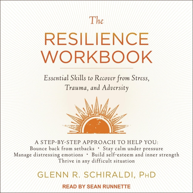 The Resilience Workbook: Essential Skills to Recover from Stress, Trauma, and Adversity
