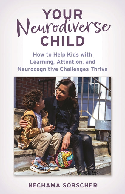 Your Neurodiverse Child: How to Help Kids with Learning, Attention, and Neurocognitive Challenges Thrive