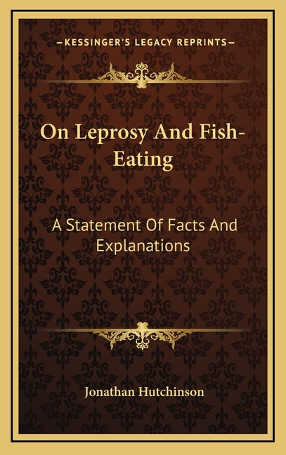 On Leprosy And Fish-Eating: A Statement Of Facts And Explanations