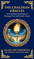 The Chaldean Oracles: Mystical Wisdom of the Cosmos and Divine Realms (Deluxe Hardbound Edition)