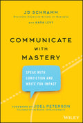 Communicate with Mastery: Speak with Conviction and Write for Impact