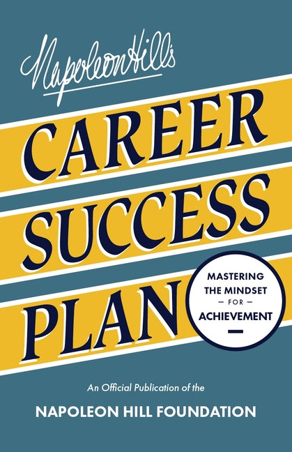 Napoleon Hill's Career Success Plan: Mastering the Mindset for Achievement