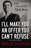 A I'll Make You an Offer You Can't Refuse: Insider Business Tips from a Former Mob Boss