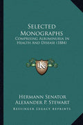 Selected Monographs: Comprising Albuminuria In Health And Disease (1884)
