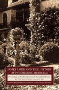 James Loeb and the History of Psychiatric Medicine: Proceedings of the Third James Loeb Biennial Conference, Munich and Murnau 4-6 June 2023