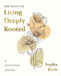 100 Days of Living Deeply Rooted: A Devotional Journal (100 Daily Devotions with Bible Verses, Journaling Space, and Prayers)