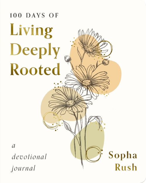 100 Days of Living Deeply Rooted: A Devotional Journal (100 Daily Devotions with Bible Verses, Journaling Space, and Prayers)