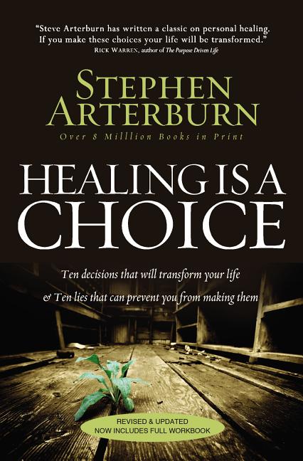 Healing Is a Choice: 10 Decisions That Will Transform Your Life and 10 Lies That Can Prevent You from Making Them (Revised, Updated)