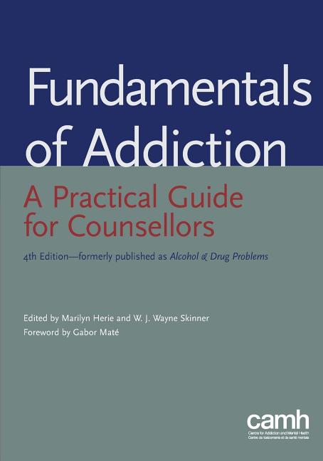 Fundamentals of Addiction: A Practical Guide for Counsellors (REV. New Title)