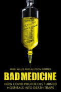 Bad Medicine: How Covid Protocols Turned Hospitals Into Death Traps
