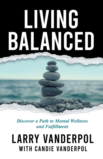 Living Balanced: Discover a Path to Mental Wellness and Fulfillment