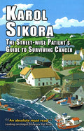 The Street-Wise Patient's Guide to Surviving Cancer: How to Be an Active, Organised, Informed, and Welcomed Patient