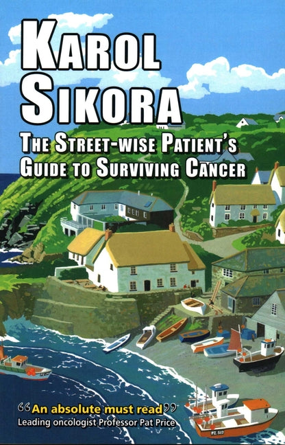 The Street-Wise Patient's Guide to Surviving Cancer: How to Be an Active, Organised, Informed, and Welcomed Patient