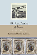 The Complication of Sisters (black & white edition): Katherine Mariaca-Sullivan