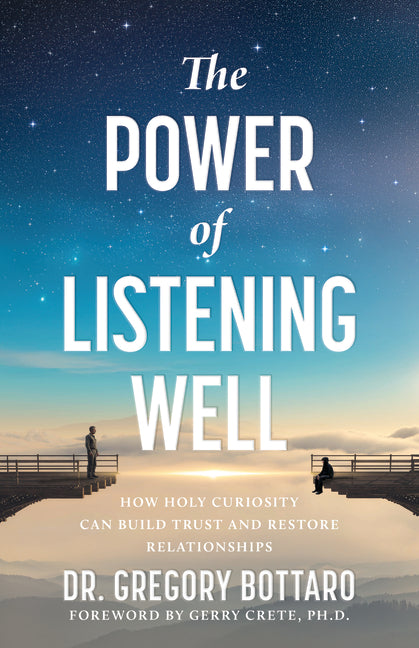The Power of Listening Well: How Holy Curiosity Can Build Trust and Restore Relationships