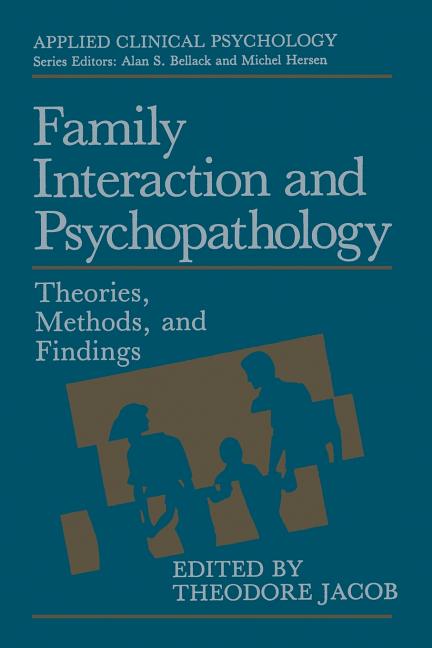 Family Interaction and Psychopathology: Theories, Methods and Findings (Softcover Reprint of the Original 1st 1987)