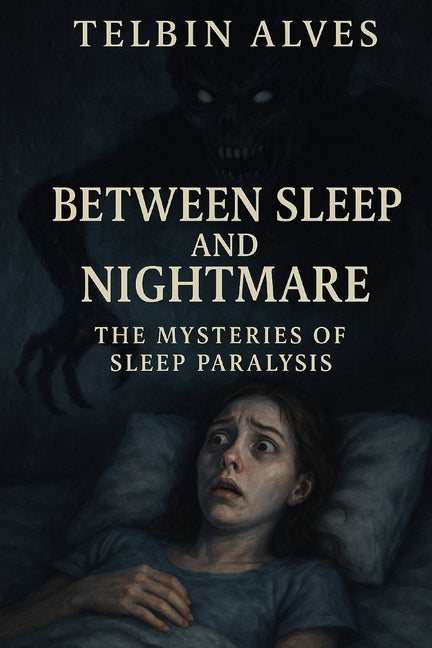 Between Sleep and Nightmare: The Mysteries of Sleep Paralysis