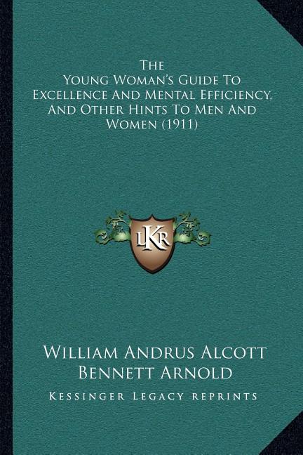 The Young Woman's Guide To Excellence And Mental Efficiency, And Other Hints To Men And Women (1911)