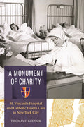 A Monument of Charity: St. Vincent's Hospital and Catholic Health Care in New York City