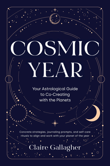 Cosmic Year: Your Astrological Guide to Co-Creating with the Planets