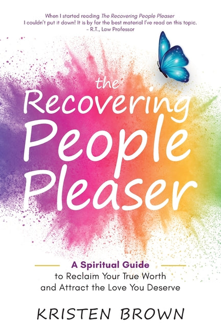 The Recovering People Pleaser: A Spiritual Guide to Reclaim Your True Worth and Attract the Love You Deserve