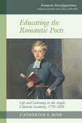 Educating the Romantic Poets Life and Learning in the Anglo-Classical Academy, 1770-1850
