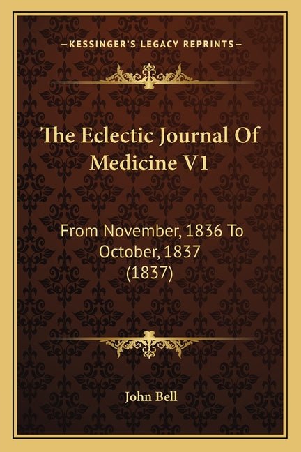 The Eclectic Journal Of Medicine V1: From November, 1836 To October, 1837 (1837)