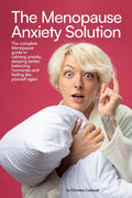 The Menopause Anxiety Solution: The Complete Menopause Guide to Calming Anxiety, Sleeping Better, Balancing Hormones, and Feeling Like Yourself Again