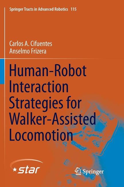 Human-Robot Interaction Strategies for Walker-Assisted Locomotion (Softcover Reprint of the Original 1st 2016)