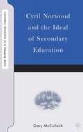 Cyril Norwood and the Ideal of Secondary Education (2007)