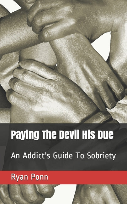 Paying The Devil His Due: An Addict's Guide To Sobriety