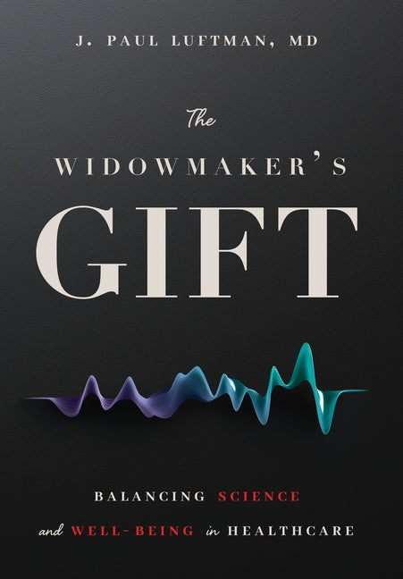 The Widowmaker's Gift: Balancing Science and Well-Being in Healthcare