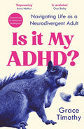 Is It My Adhd?: Navigating Life as a Neurodivergent Adult