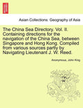 The China Sea Directory. Vol. II. Containing Directions for the Navigation of the China Sea, Between Singapore and Hong Kong. Compiled from Various Source