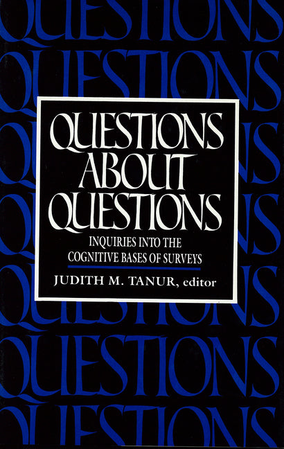 Questions about Questions: Inquiries Into the Cognitive Bases of Surveys (Revised)