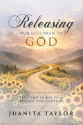 Releasing Our Children to God: Trusting in His Plan Beyond Our Control